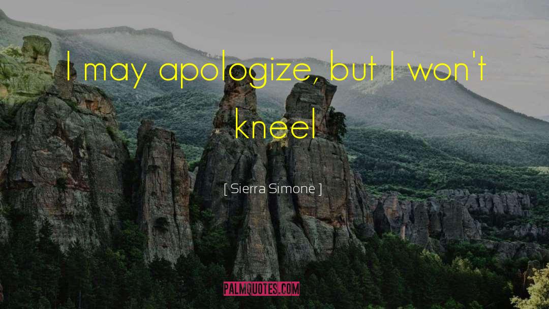 Sierra Simone Quotes: I may apologize, but I