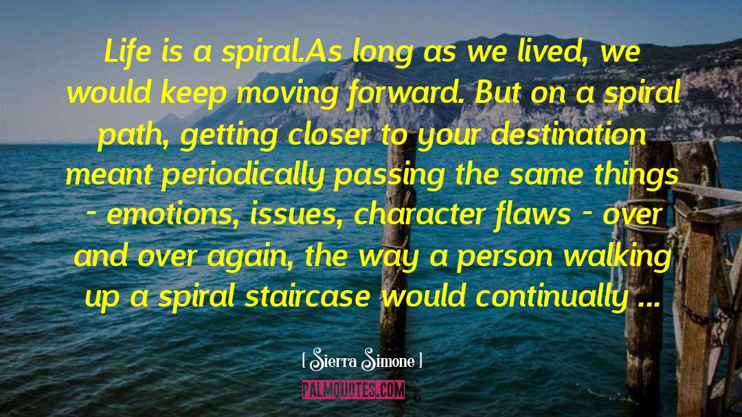Sierra Simone Quotes: Life is a spiral.<br />As