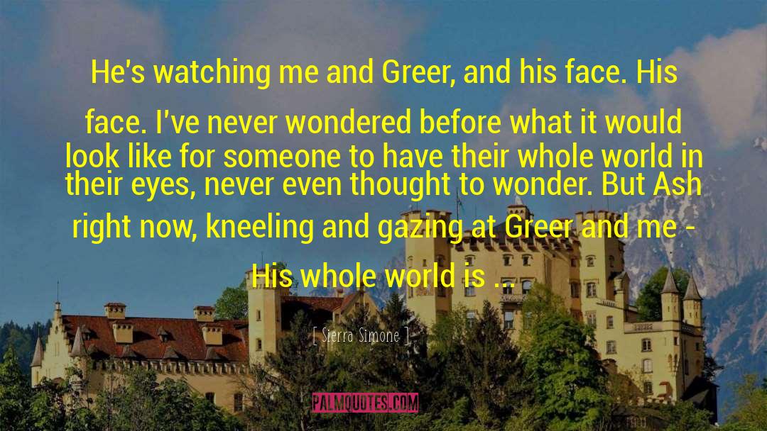 Sierra Simone Quotes: He's watching me and Greer,
