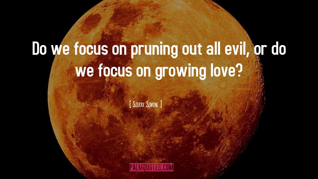 Sierra Simone Quotes: Do we focus on pruning