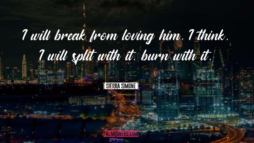 Sierra Simone Quotes: I will break from loving