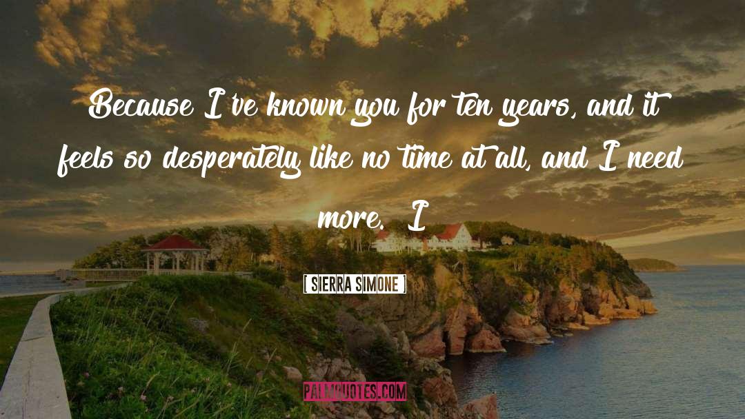 Sierra Simone Quotes: Because I've known you for