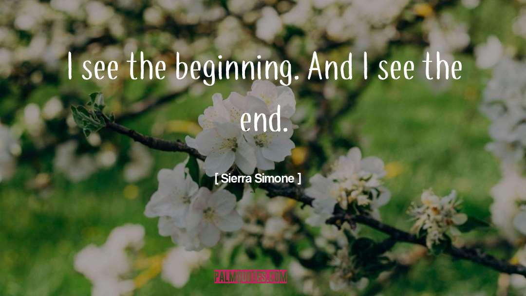 Sierra Simone Quotes: I see the beginning. <br