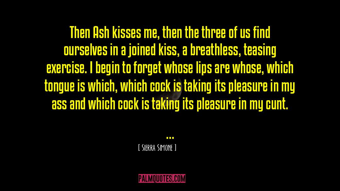 Sierra Simone Quotes: Then Ash kisses me, then