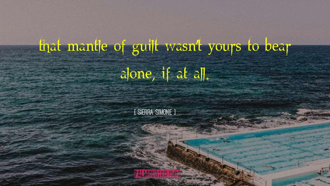 Sierra Simone Quotes: that mantle of guilt wasn't