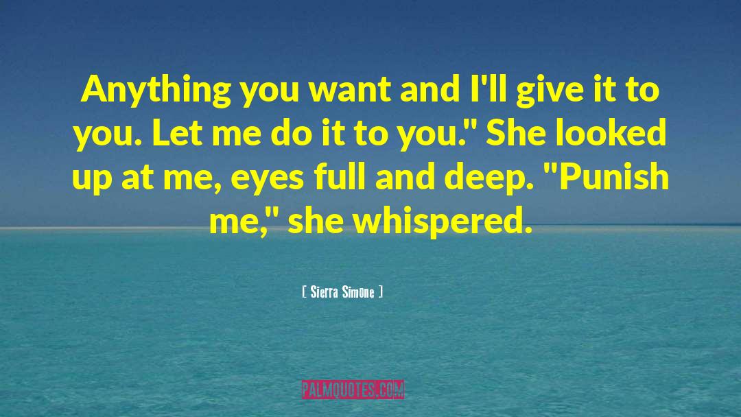 Sierra Simone Quotes: Anything you want and I'll
