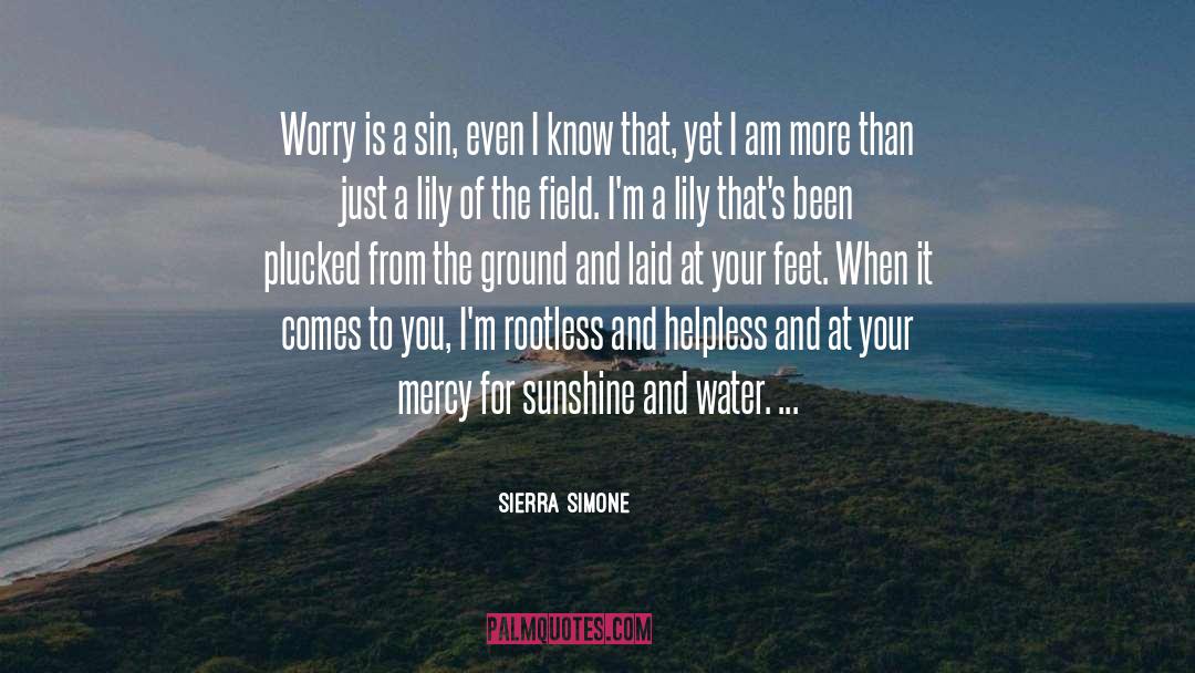 Sierra Simone Quotes: Worry is a sin, even