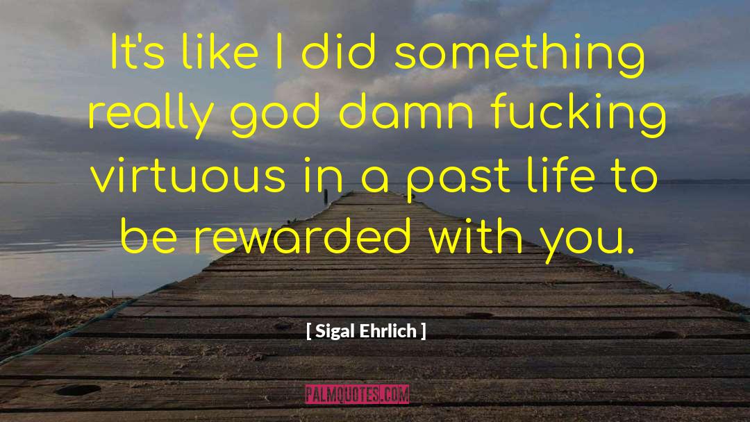 Sigal Ehrlich Quotes: It's like I did something