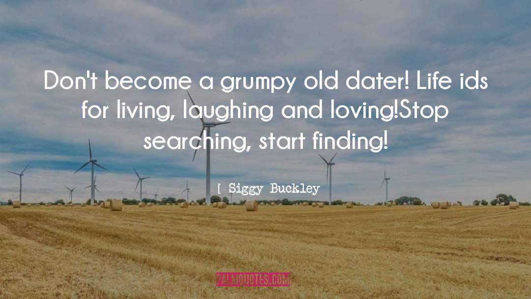 Siggy Buckley Quotes: Don't become a grumpy old