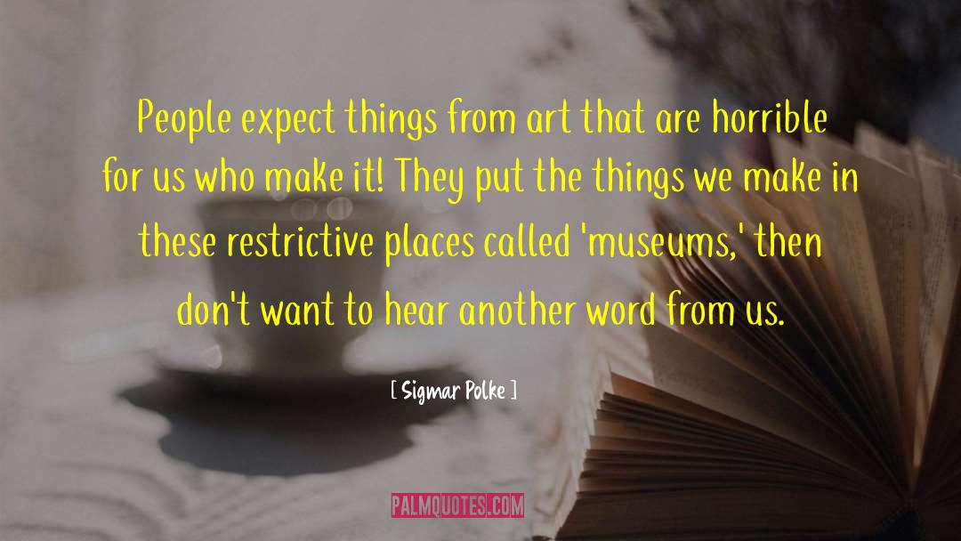 Sigmar Polke Quotes: People expect things from art