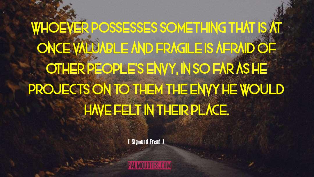 Sigmund Freud Quotes: Whoever possesses something that is