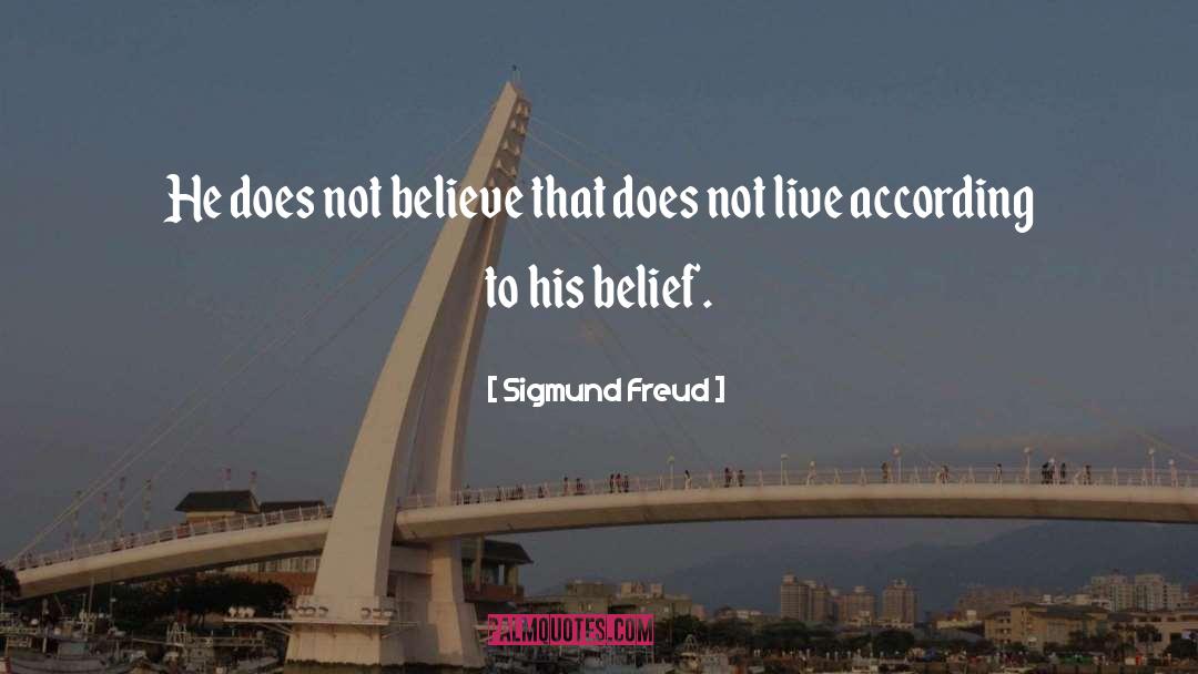 Sigmund Freud Quotes: He does not believe that