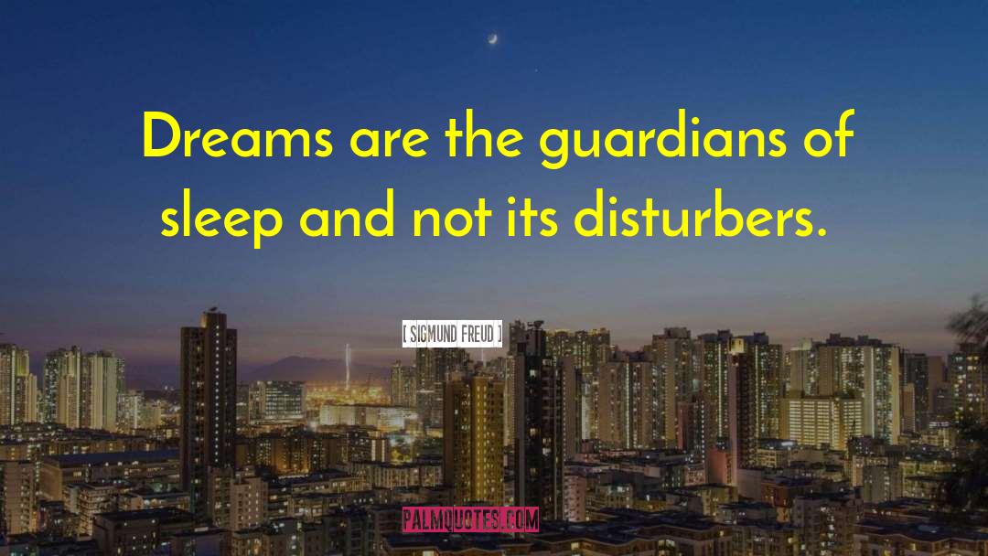 Sigmund Freud Quotes: Dreams are the guardians of