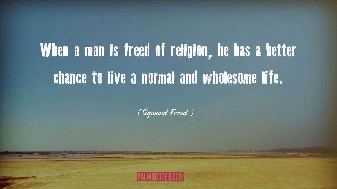 Sigmund Freud Quotes: When a man is freed