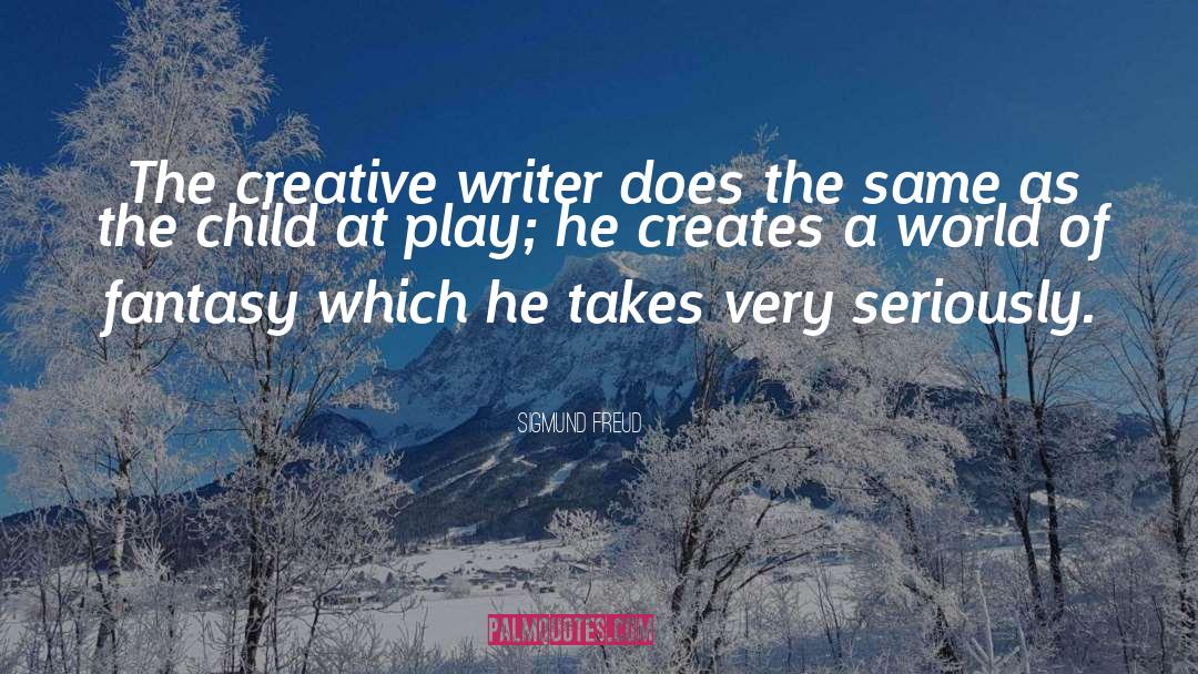 Sigmund Freud Quotes: The creative writer does the