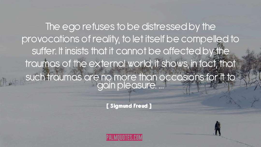 Sigmund Freud Quotes: The ego refuses to be