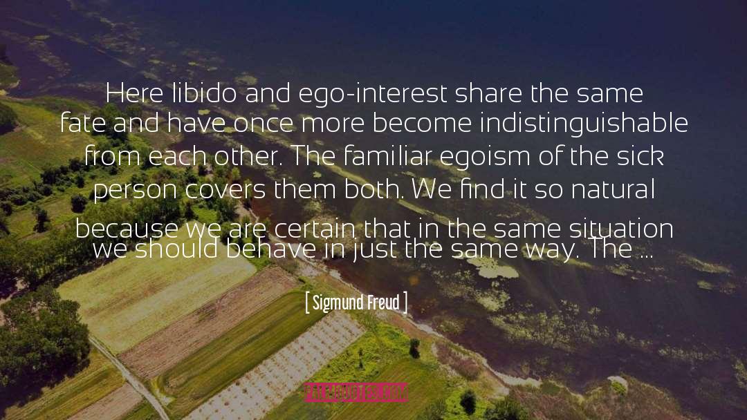 Sigmund Freud Quotes: Here libido and ego-interest share