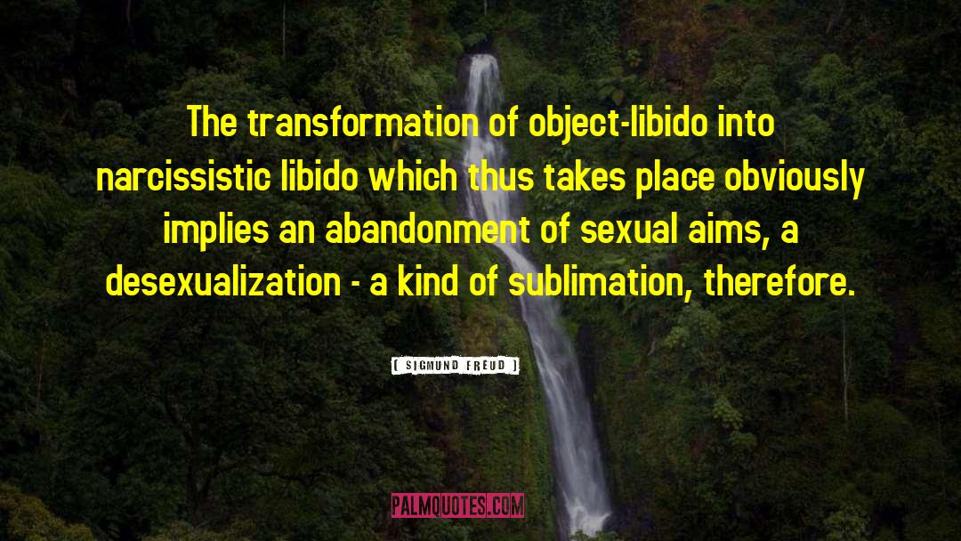 Sigmund Freud Quotes: The transformation of object-libido into