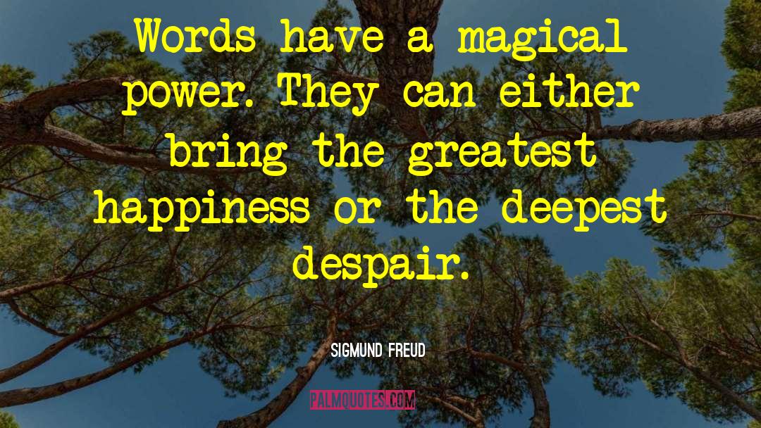 Sigmund Freud Quotes: Words have a magical power.
