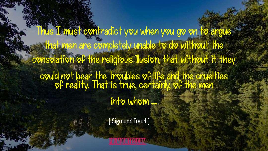 Sigmund Freud Quotes: Thus I must contradict you