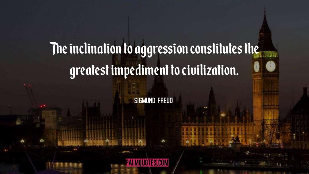 Sigmund Freud Quotes: The inclination to aggression constitutes