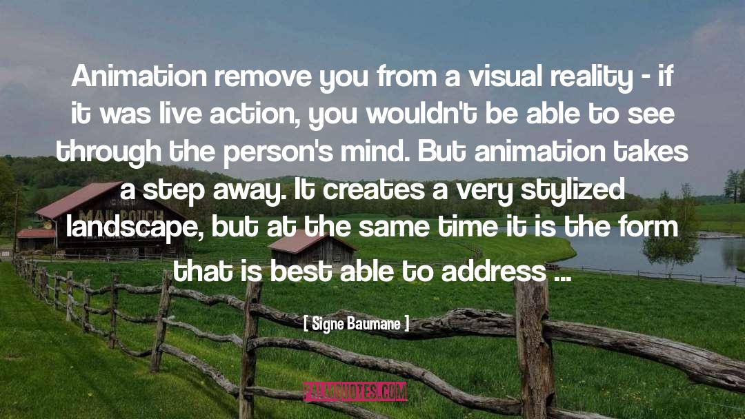 Signe Baumane Quotes: Animation remove you from a