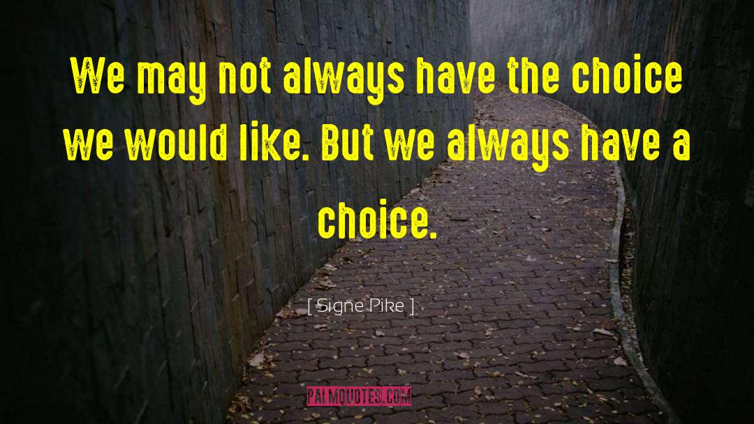 Signe Pike Quotes: We may not always have