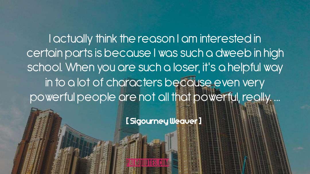 Sigourney Weaver Quotes: I actually think the reason