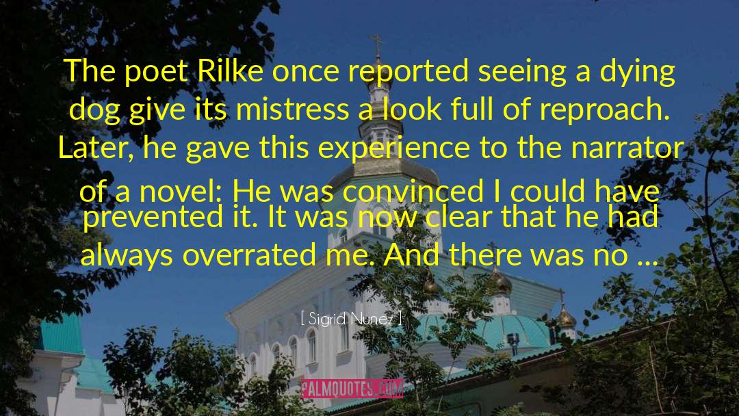 Sigrid Nunez Quotes: The poet Rilke once reported