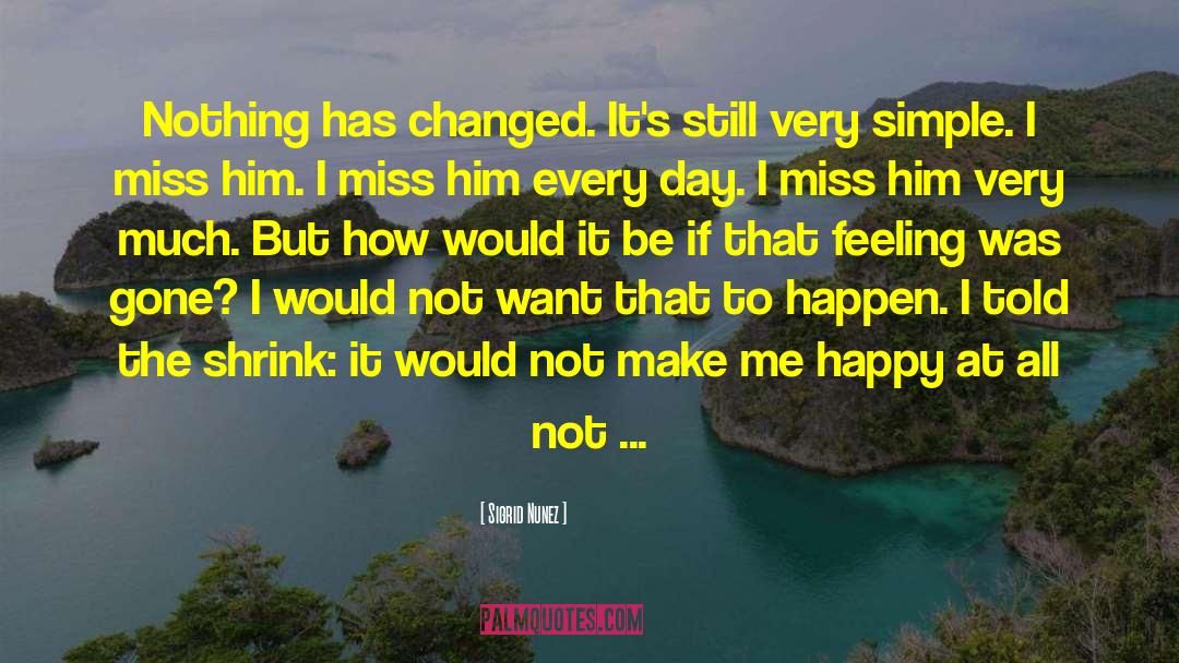 Sigrid Nunez Quotes: Nothing has changed. It's still