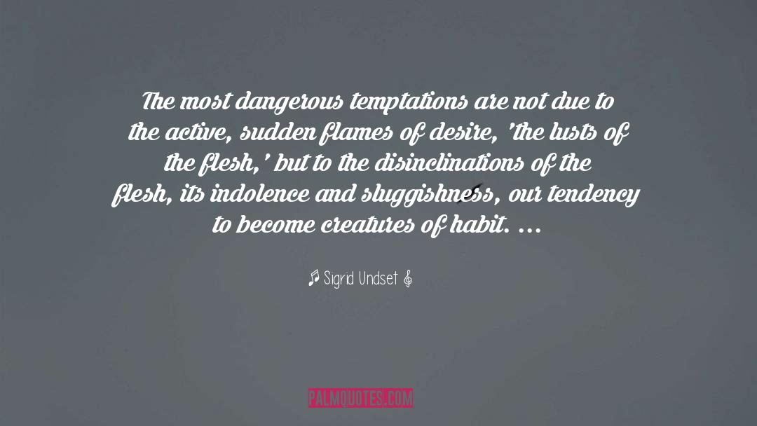 Sigrid Undset Quotes: The most dangerous temptations are