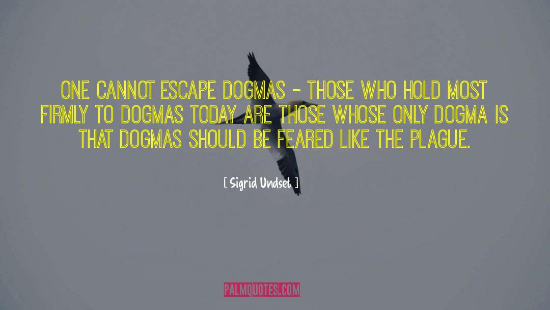 Sigrid Undset Quotes: One cannot escape dogmas -