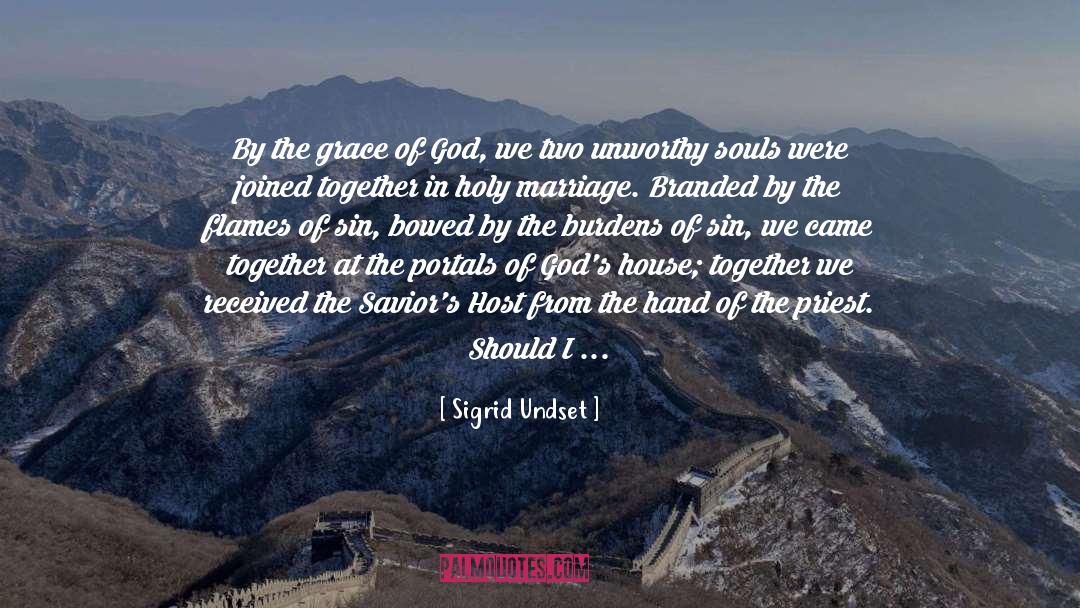 Sigrid Undset Quotes: By the grace of God,