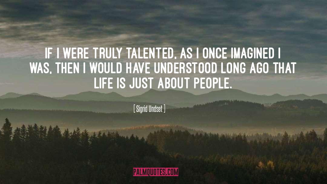 Sigrid Undset Quotes: If I were truly talented,