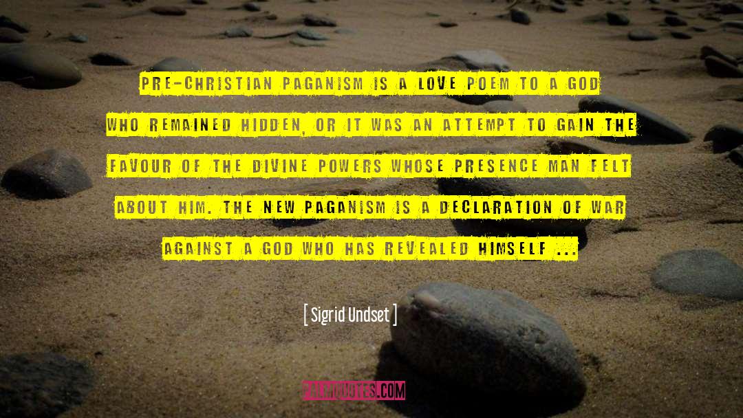 Sigrid Undset Quotes: Pre-Christian paganism is a love