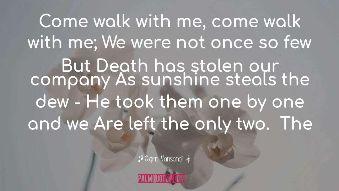 Sigrid Vansandt Quotes: Come walk with me, come