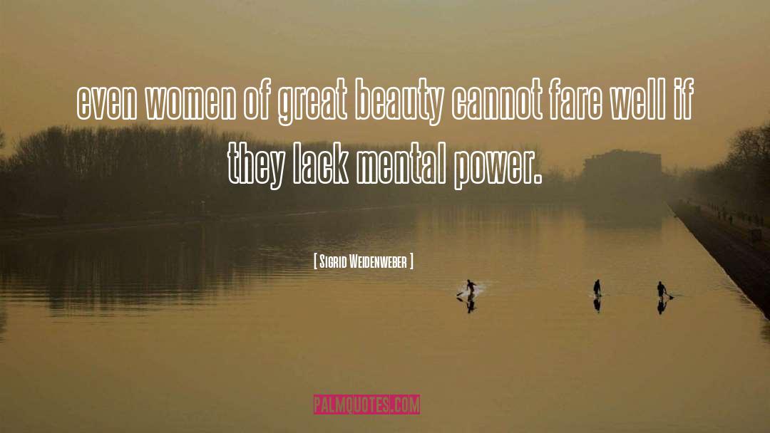 Sigrid Weidenweber Quotes: even women of great beauty