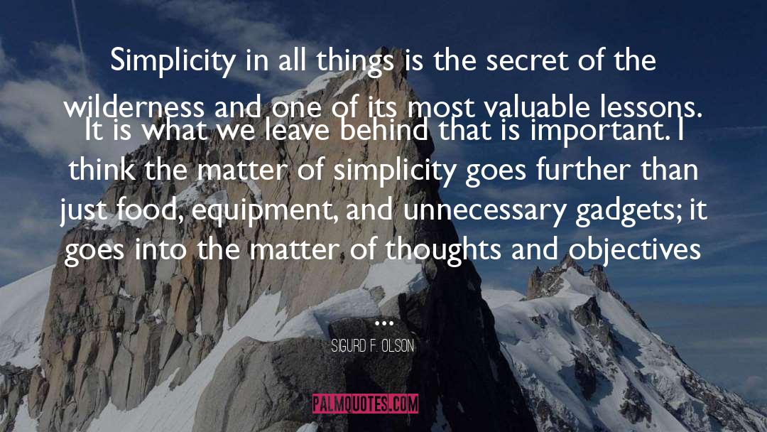 Sigurd F. Olson Quotes: Simplicity in all things is