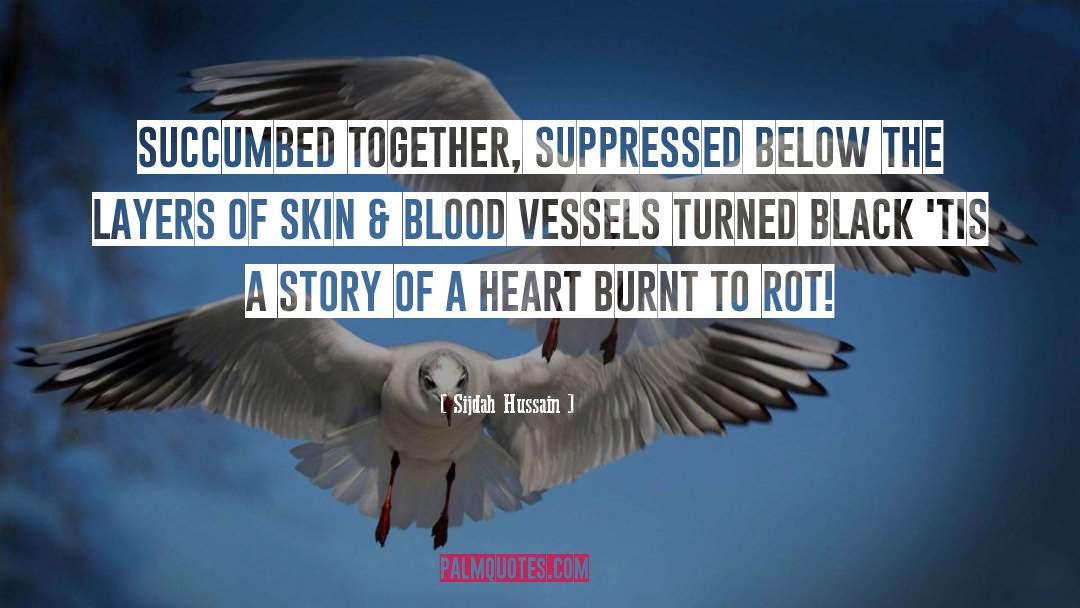 Sijdah Hussain Quotes: Succumbed together, Suppressed below the