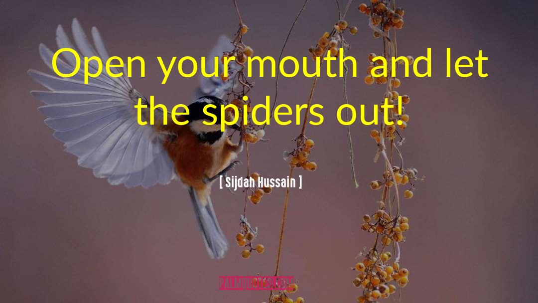 Sijdah Hussain Quotes: Open your mouth and let