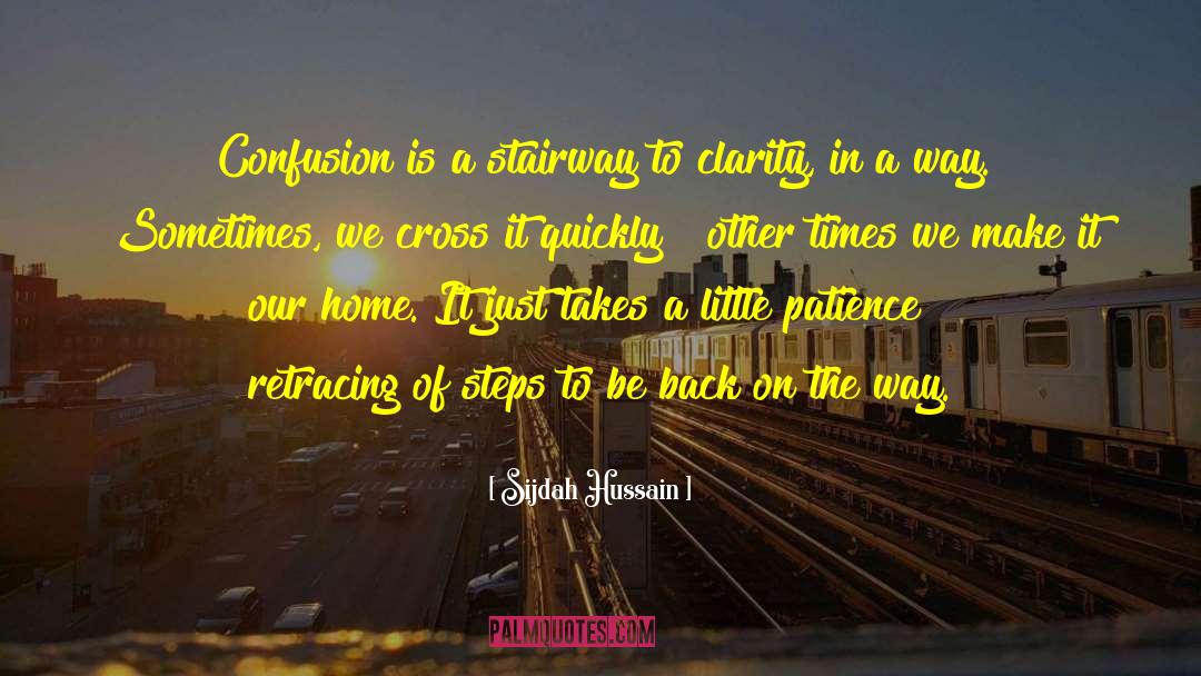 Sijdah Hussain Quotes: Confusion is a stairway to