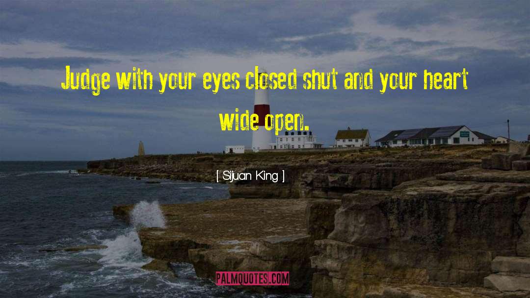 Sijuan King Quotes: Judge with your eyes closed