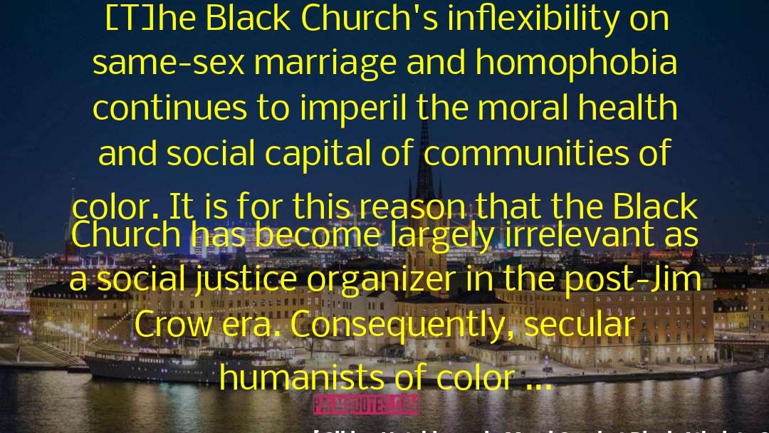 Sikivu Hutchinson In Moral Combat Black Atheists Gender Politics And The Values Wars Quotes: [T]he Black Church's inflexibility on