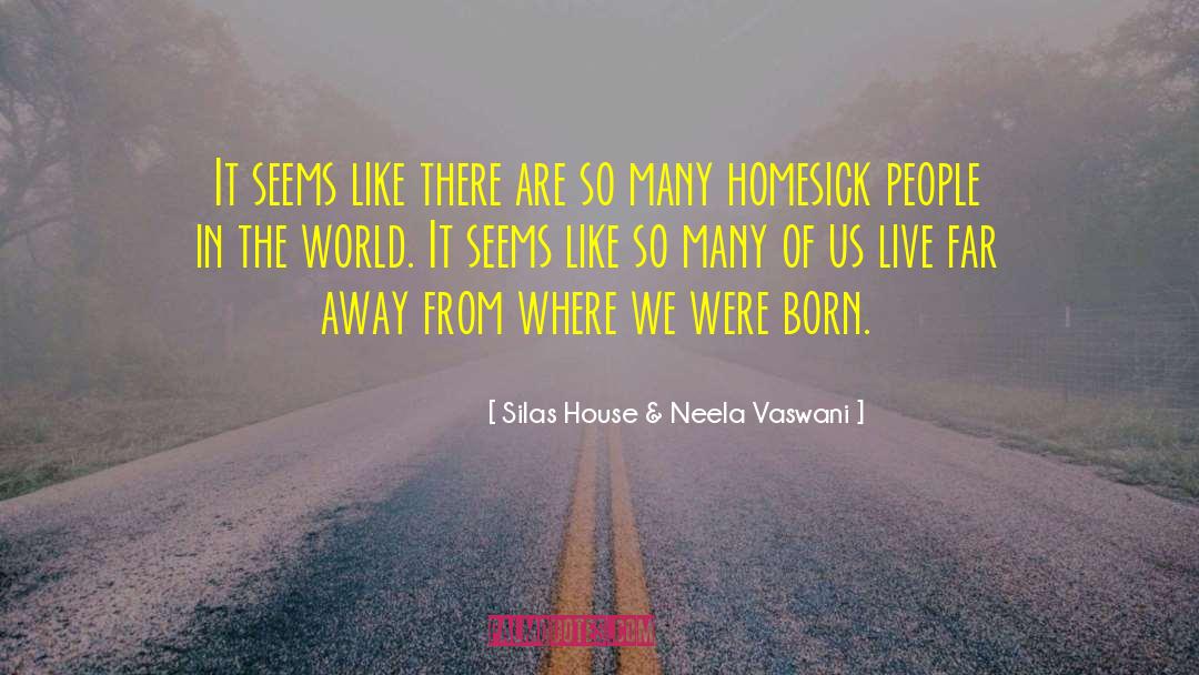 Silas House & Neela Vaswani Quotes: It seems like there are