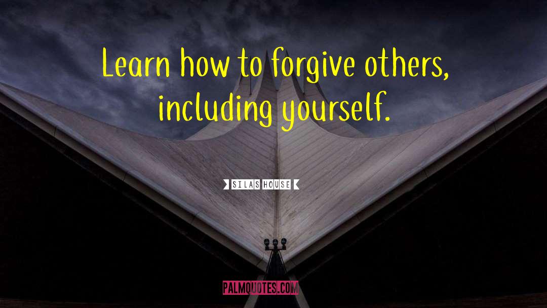 Silas House Quotes: Learn how to forgive others,