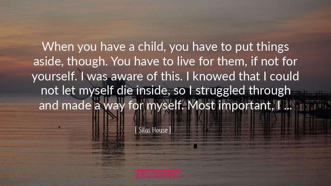 Silas House Quotes: When you have a child,