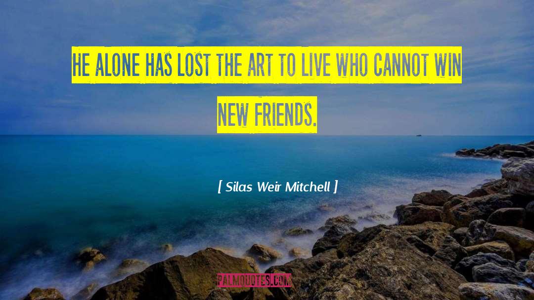 Silas Weir Mitchell Quotes: He alone has lost the