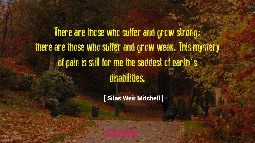 Silas Weir Mitchell Quotes: There are those who suffer