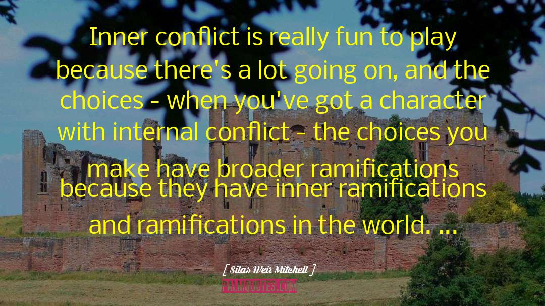 Silas Weir Mitchell Quotes: Inner conflict is really fun