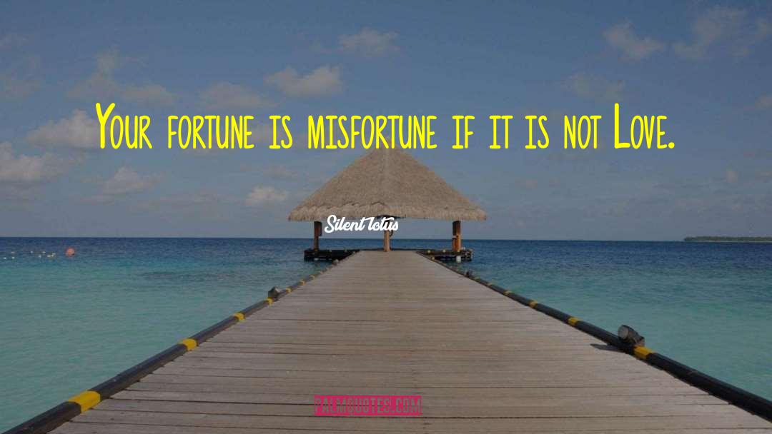 Silent Lotus Quotes: Your fortune is misfortune if